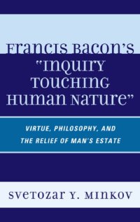 cover of the book Francis Bacon's ''Inquiry Touching Human Nature'': Virtue, Philosophy, and the Relief of Man's Estate