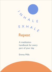 cover of the book Inhale, exhale, repeat: a meditation handbook for every part of your day