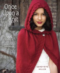 cover of the book Once upon a knit: 28 Grimm and glamorous fairytale projects