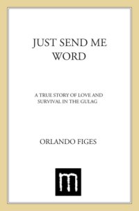 cover of the book Just send me word: a true story of love and survival in the Gulag