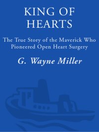 cover of the book King of hearts: the true story of the maverick who pioneered open heart surgery