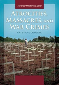 cover of the book Atrocities, massacres, and war crimes: an encyclopedia