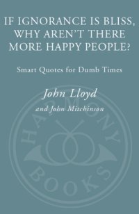 cover of the book If ignorance is bliss, why aren't there more happy people?: smart quotes for dumb times