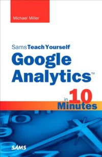 cover of the book Sams teach yourself Google Analytics in 10 minutes Description based on print version record. - Author's name at head of title. - Includes index