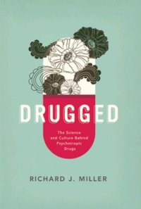 cover of the book Drugged: The Science and Culture Behind Psychotropic Drugs