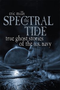 cover of the book The Spectral Tide: True Ghost Stories Of The U.S. Navy