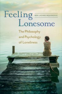 cover of the book Feeling Lonesome: the Philosophy and Psychology of Loneliness