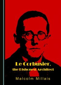 cover of the book Le Corbusier: the dishonest architect