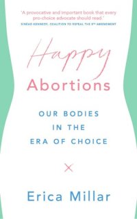 cover of the book Happy Abortions In The Era Of Choice