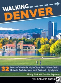 cover of the book Walking Denver: 32 tours of the Mile High City's best urban trails, historic architecture, and cultural highlights