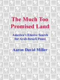 cover of the book The Much Too Promised Land: America's Elusive Search for Arab-Israeli Peace