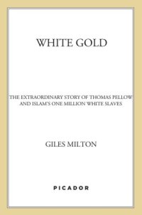 cover of the book White gold: the extraordinary story of Thomas Pellow and Islam's one million white slaves