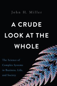 cover of the book A Crude Look at the Whole: The Science of Complex Systems in Business, Life, and Society