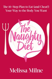 cover of the book The naughty diet: the 10-step plan to eat and cheat your way to the body you want