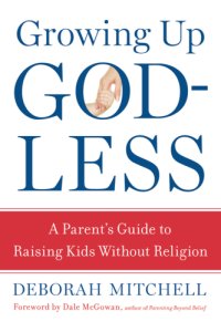 cover of the book Growing up Godless: a parent's guide to raising kids without religion