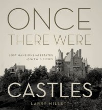 cover of the book Once there were castles: lost mansions and estates of the Twin Cities