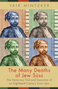 cover of the book The many deaths of Jew Süss: the notorious trial and execution of an eighteenth-century court Jew