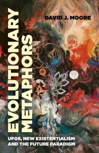 cover of the book Evolutionary metaphors: UFOs, new existentialism and the future paradigm