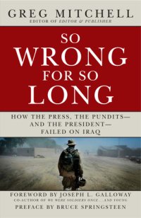 cover of the book So wrong for so long: how the press, the pundits-- and the president-- failed on Iraq