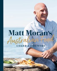 cover of the book Matt Moran's Australian food: coast to country