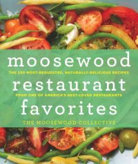 cover of the book Moosewood restaurant favorites: the 250 most-requested naturally delicious recipes from one of America's best-loved restaurants