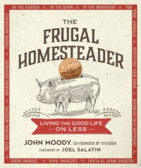 cover of the book The frugal homesteader: living the good life on less