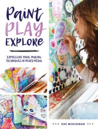 cover of the book Paint, play, explore: expressive mark-making techniques in mixed media