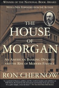 cover of the book The House of Morgan An American Banking Dynasty and the Rise of Modern Finance Ron Chernow