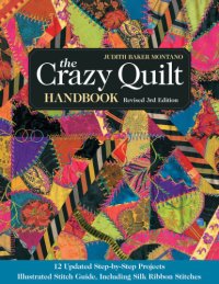 cover of the book The crazy quilt handbook: 12 updated step-by-step projects: illustrated stitch guide, including silk ribbon stitches