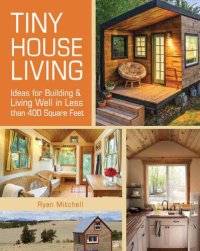 cover of the book Tiny House Living: Ideas For Building and Living Well In Less than 400 Square Feet