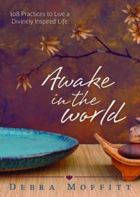 cover of the book Awake in the world: 108 practices to live a divinely inspired life