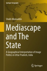 cover of the book Mediascape and the State: a Geographical Interpretation of Image Politics in Uttar Pradesh, India