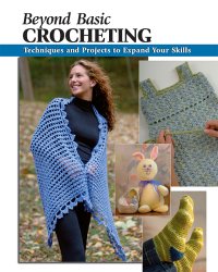 cover of the book Beyond Basic Crocheting: Techniques and Projects to Expand Your Skills