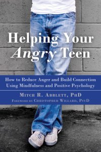 cover of the book Helping your angry teen: how to reduce anger and build connection using mindfulness and positive psychology