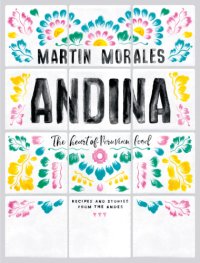 cover of the book Andina: the heart of Peruvian food: recipes and stories from the Andes