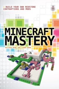 cover of the book Minecraft mastery: build your own Redstone contraptions and mods