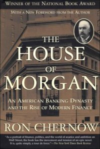 cover of the book The House of Morgan: An American Banking Dynasty and the Rise of Modern Finance