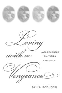 cover of the book Loving with a Vengeance: Mass Produced Fantasies for Women