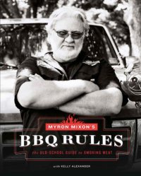 cover of the book Myron Mixon's BBQ Rules: The Old-School Guide to Smoking Meat