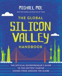 cover of the book The global Silicon Valley handbook: the official entrepreneur's guide to the hottest startup scenes from around the globe