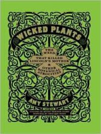 cover of the book Wicked plants: the weed that killed Lincoln's mother & other botanical atrocities