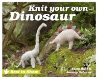 cover of the book Best in Show: Knit Your Own Dinosaur