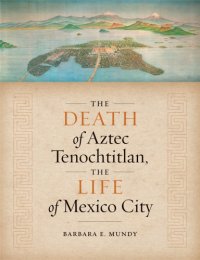 cover of the book The Death of Aztec Tenochtitlan, the Life of Mexico City