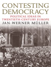 cover of the book Contesting Democracy: Political Ideas in Twentieth-Century Europe