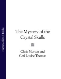 cover of the book The mystery of the crystal skulls: as profound as the pyramids of Egypt, the Holy Grail or Stonehenge--