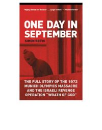 cover of the book One day in September: the full story of the 1972 Munich Olympics massacre and the Israeli revenge operation ''Wrath of God'': with a new epilogue