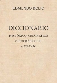 cover of the book Diccionario histórico, geográfico y biográfico de Yucatán