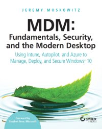 cover of the book MDM - FUNDAMENTALS, SECURITY AND THE MODERN DESKTOP: using intune, autopilot and azure to ... manage, deploy and secure windows 10