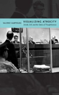 cover of the book Visualizing Atrocity: Arendt, Evil, And The Optics Of Thoughtlessness