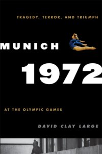 cover of the book Munich 1972: tragedy, terror, and triumph at the Olympic Games